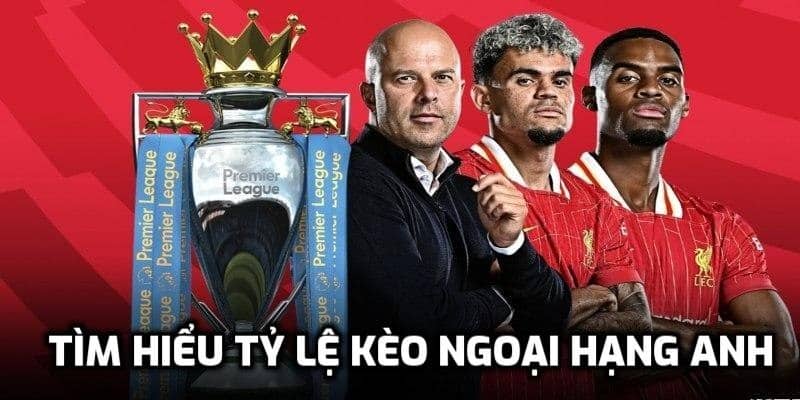 Tìm hiểu kèo Ngoại hạng Anh